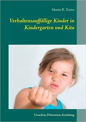 Verhaltensauffällige Kinder in Kindergarten und Kita. Ursachen, Prävention, Erziehung